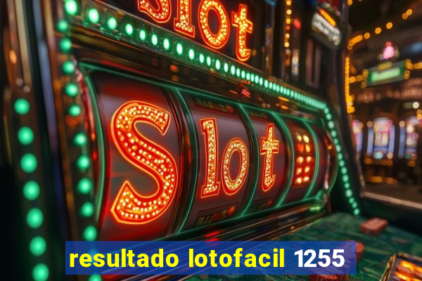 resultado lotofacil 1255